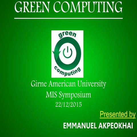 Green Computing presented by emmanuel akpeokhai