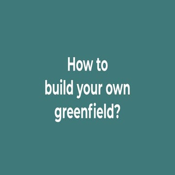 How to build your own greenfield?