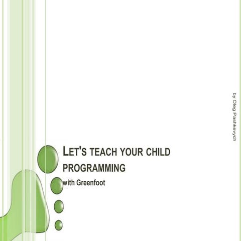Let's teach your child programming with Greenfoot by Oleg Pashkevych 