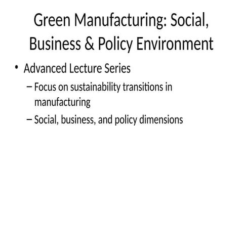 Green_Manufacturing_Lecture_PPT on social business, policy environment ...