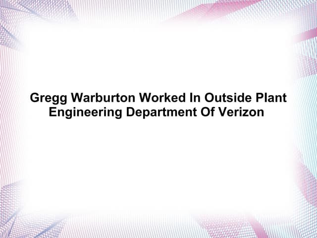 Gregg Warburton Worked In Outside Plant Engineering Department Of Verizon