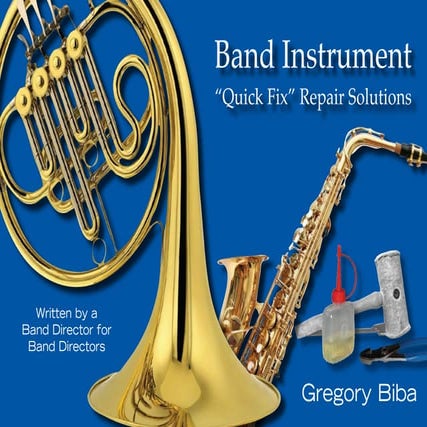 Band Instrument &quot;Quick Fix&quot; Repair Solutions