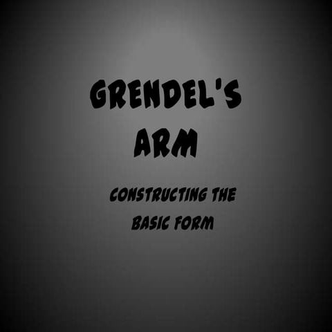Grendel’s Arm Part 1: Making the Form