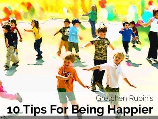Gretchen Rubin's 10 Tips For Being Happier