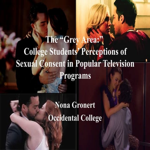 "The ‘Grey Area:’ College Students' Perceptions of Sexual Consent in Popular Television Programs” (Nona Gronert, 2013)
