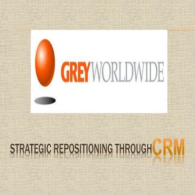 Grey worldwide Strategic Repositioning  through CRM