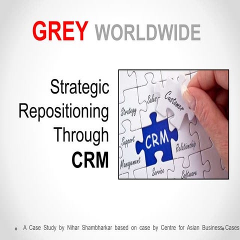 Grey worldwide - strategic repositioning through crm