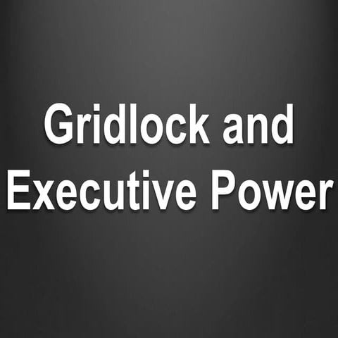 Gridlock and Executive Power
