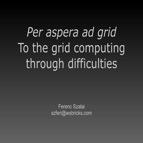 Per aspera ad grid To the grid computing through difficulties