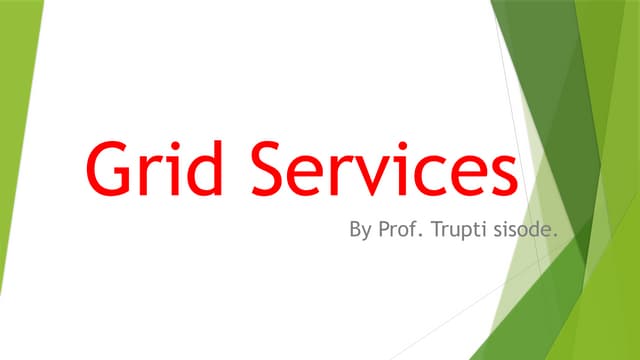 Grid Services includes OGSA,OGSI Architecture & Services