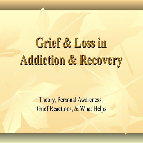 Grief and Loss in Addiction and Recovery - September 2012