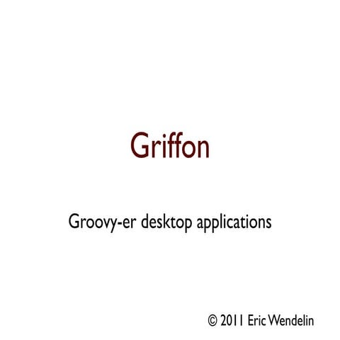 Groovy-er desktop applications with Griffon