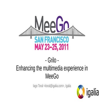 Grilo: Enhancing the multimedia experience in MeeGo (MeeGo Conference San Fra...