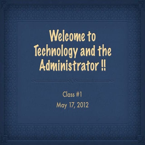 Technology and the Administrator - Class #1
