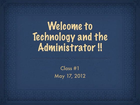 Technology and the Administrator - Class #1