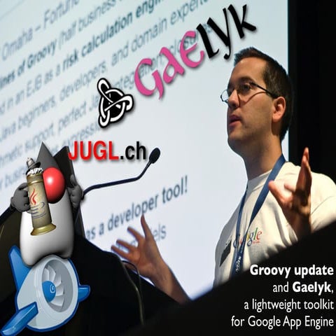 Groovy and Gaelyk - Lausanne JUG 2011 - Guillaume Laforge