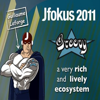 Groovy Ecosystem - JFokus 2011 - Gu...
