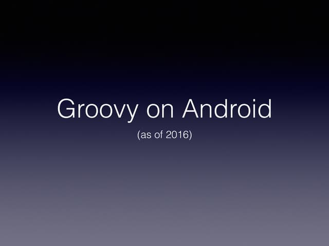 Groovy on Android (as of 2016)