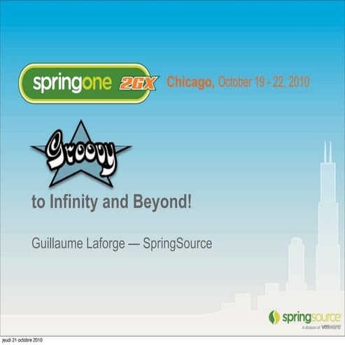 Groovy to infinity and beyond - SpringOne2GX - 2010 - Guillaume Laforge