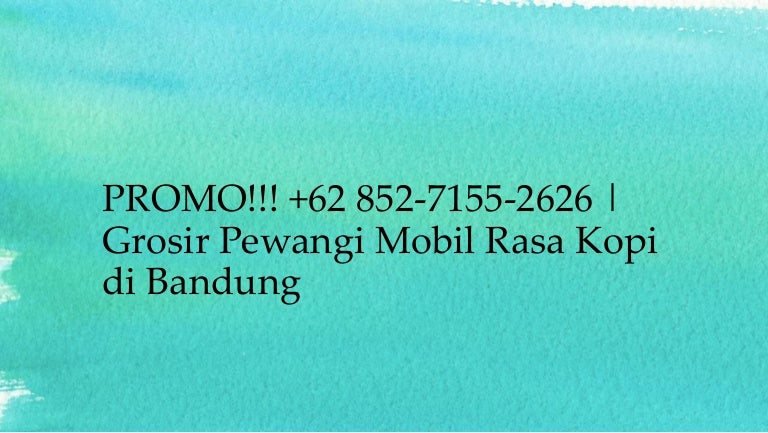 PROMO 62 852 7155 2626 Grosir  Pewangi Mobil  Rasa 