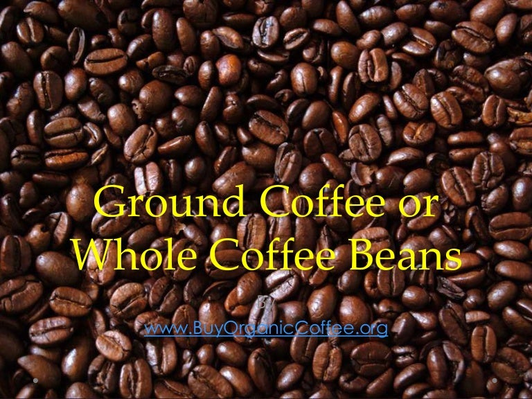 Ground Coffee or Whole Coffee Beans