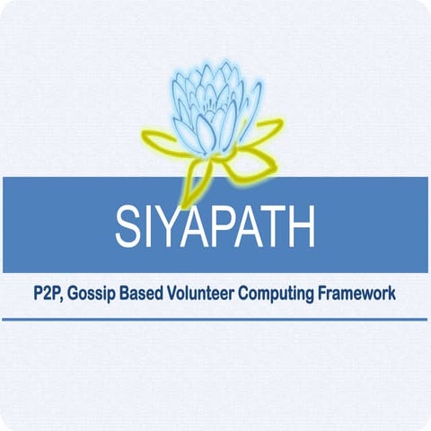 Siyapath - A P2P, Gossip Based Volunteer Computing Framework