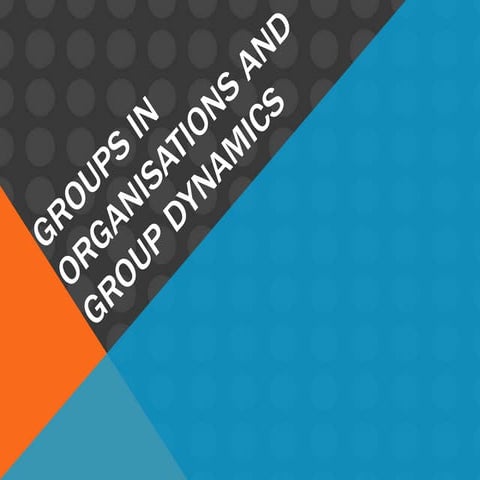 Groups In Organisations & Group Dynamics