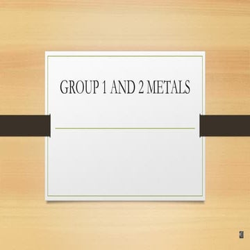 GROUP 1 AND 2 METALS Physical and chemical Properties