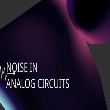 NOISE IN ANALOG CIRCUITS introduces you to design process to minimize ...