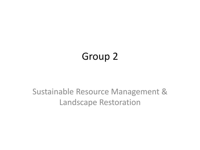 Group 2   sustainable resource management & landscape restoration