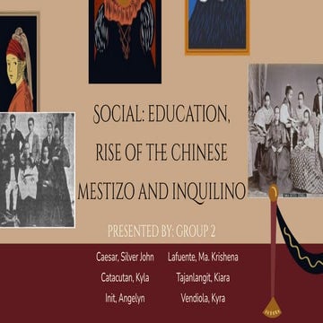 Group 2_Social education, rise of the Chinese mestizo, rise of the Inquilino....