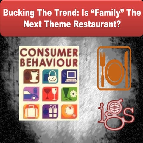 bucking the trend - Is “Family” The Next Theme Restaurant? 