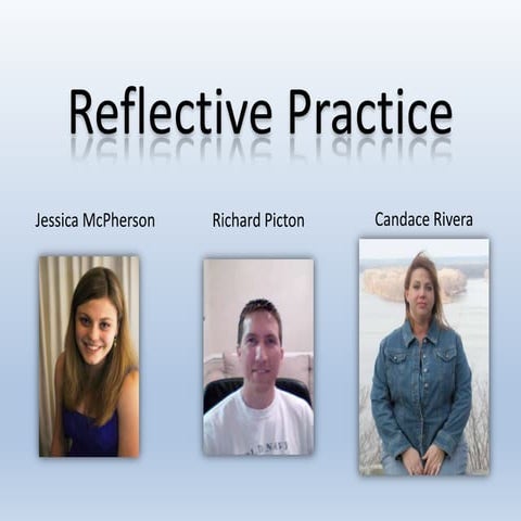 Reflective Practice Group Presentation by Jessica, Rich, and Candace