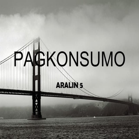 PAGKONSUMO (ARALIN 5) II
