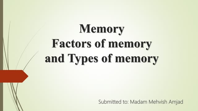 Memory ,factors affecting the Memory ,and the types of memories