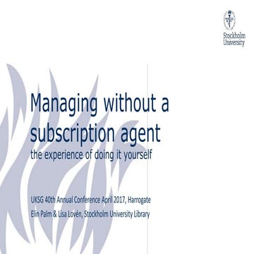 UKSG Conference 2017 Breakout - Managing without a subscription agent: the ex...