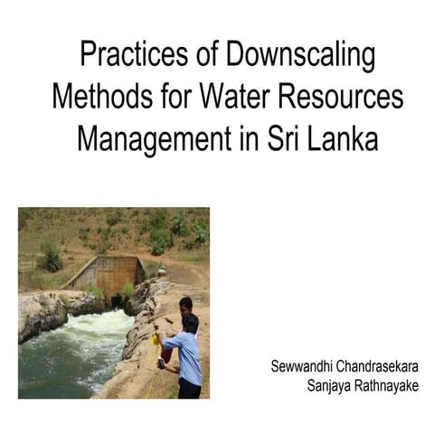 Practices of Downscaling  Methods for Water Resources  Management in Sri Lanka