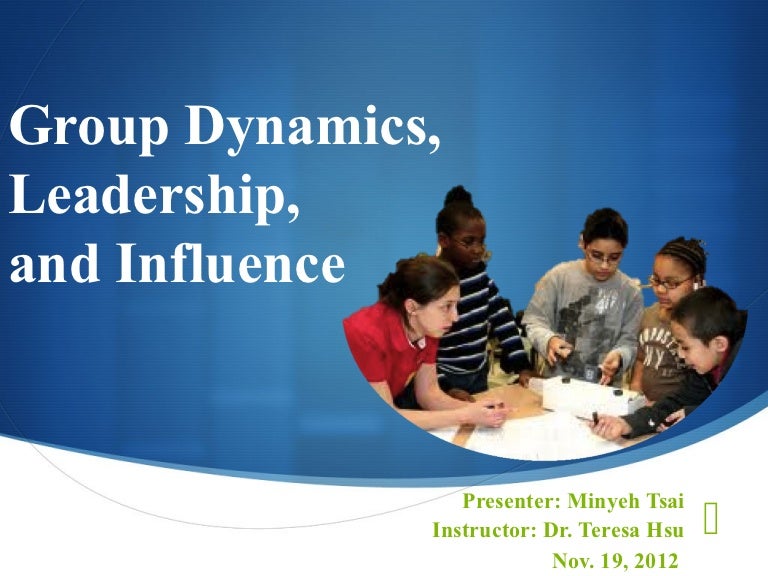 Group dynamics, leadership and influence