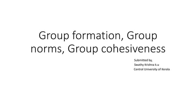 Group formation, Group Norms, Group Cohesiveness.pptx