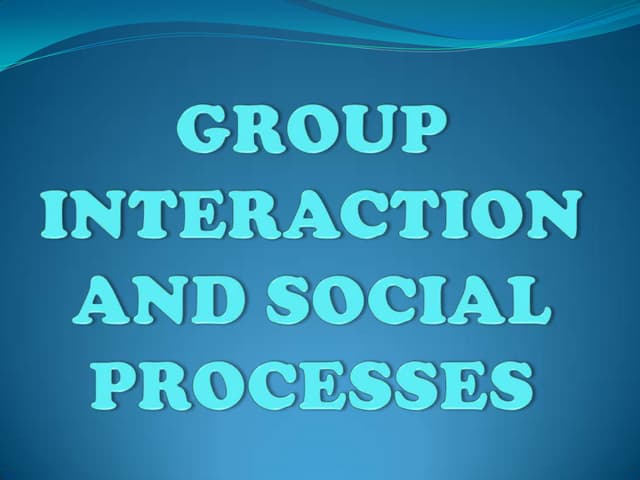 Group interaction and social processes-sociology (PPT)