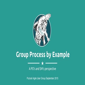 Group Process by Example - a PO’s and SM’s perspective