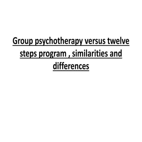 Group psychotherapy versus twelve steps program , similarities and differences