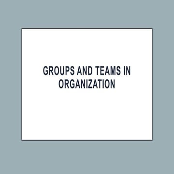 Groups and Teams in Organization.pptx group dynamics and teams in the organiz...