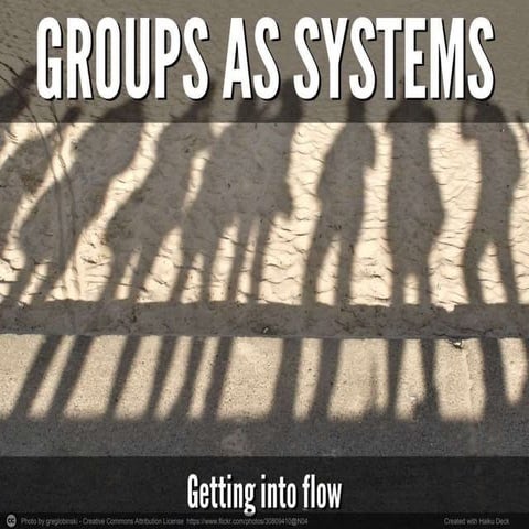 Groups as Systems: Getting into Flow