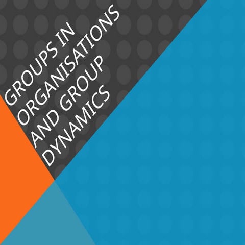 groupsinorganisationsandgroupdynamics-120221091159-phpapp01.pptx