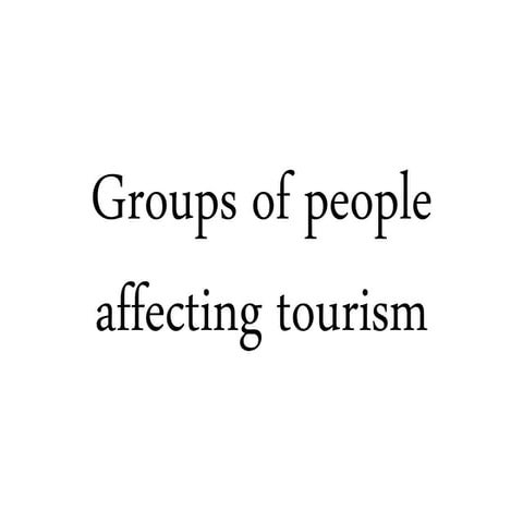 Upper Secondary Geography-Groups of people affecting tourism