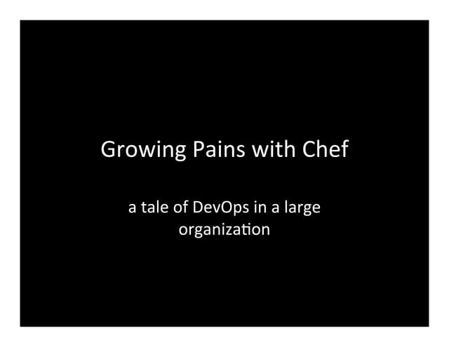 Growing Pains with Chef – a Tale of DevOps in a Large Organization