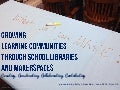 Growing  Learning Communities Through School Libraries and Makerspaces-Creating, Constructing, Collaborating, Contributing 