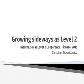 Growing sideways as level 2