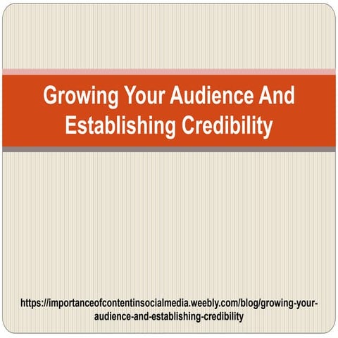 Growing your audience and establishing credibility
